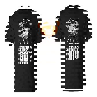 Seriously Bruh Hip Hop Teddy Bear Nager Boys N Saying T-Shirt | Mazezy