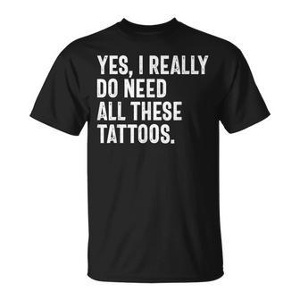 Sí Realmente Necesito Todos Estos Tatuajes Tatuadorintage Camiseta unisex - Regaloses
