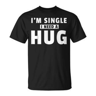 I Am Single I Need A Hug I Singel Hugging T-Shirt - Geschenkecke