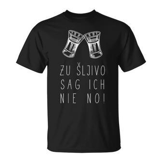 To Sljivo Sag Ich Nie No Sljivovica Slivovitz Rakija T-Shirt - Geschenkecke