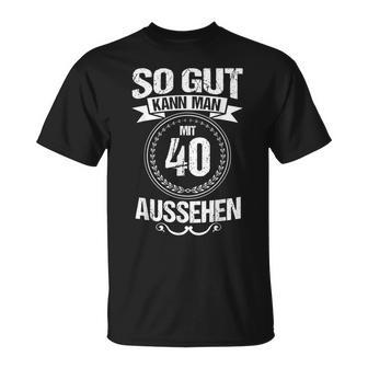 So Gut Kann Man Mit 40 Sehen For 40Th Birthday T-Shirt - Geschenkecke