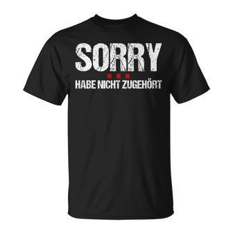 Sorry Hab Nicht Hörhör Hab Nicht Hörhörhörhört Clothing T-Shirt - Geschenkecke