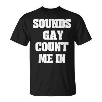 Sounds Gay Count Me In Lgbt Pride Month Parade T-Shirt - Monsterry