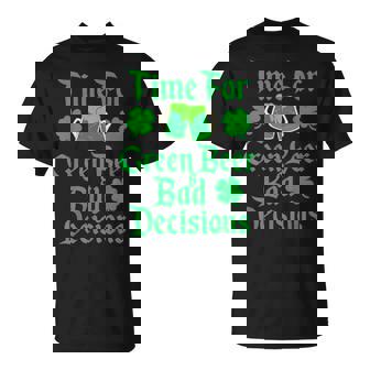 St Patrick's Day Time For Green Beer & Bad Decisions T-Shirt - Monsterry