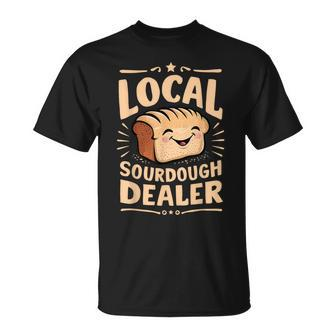 Support Your Local Sourdough Dealer Bread Baker T-Shirt - Monsterry CA