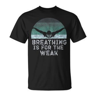 Swimmer Swim Breathing Is For The Weak Butterfly Swimming T-Shirt - Monsterry
