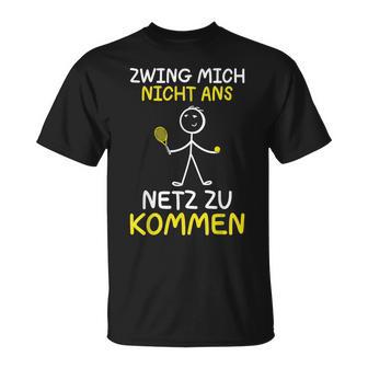 Tennis Player Zwing Mich Nicht Ans Netz Zu Kommen Tennis T-Shirt - Seseable