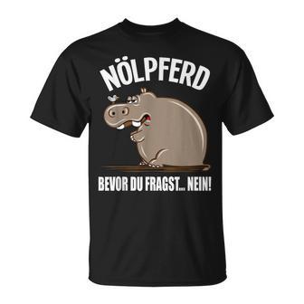 With Text Bevor Du Fragst Nein Nölpferd Before You Fragst Nein Nölpferd T-Shirt - Geschenkecke