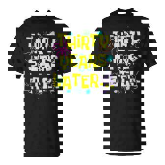 Thirty Years Later 30Th Birthday 30 Year Old Meme T-Shirt - Seseable