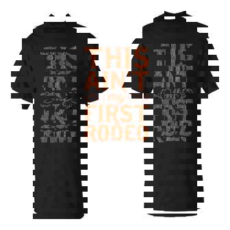 This Aint My First Rodeo T-Shirt - Thegiftio UK