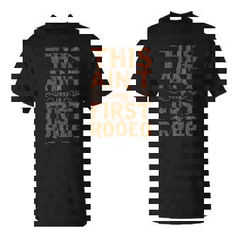 This Aint My First Rodeo T-Shirt - Thegiftio UK