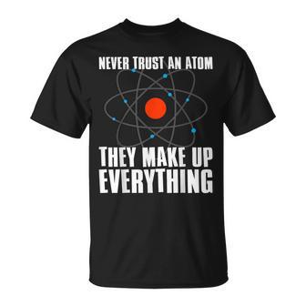 Traue Niemals Einem Atom Sie Erfinden Alles Science T-Shirt - Geschenkecke