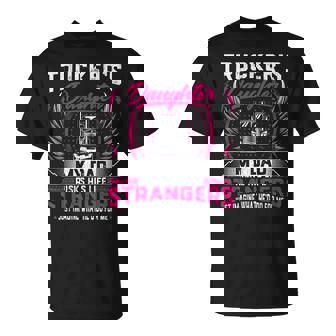 Trucker's Daughter My Dad Risk His Life For Strangers T-Shirt - Monsterry