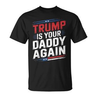 Trump 2024 Take America Back Trump Is Your Daddy Again T-Shirt | Seseable CA