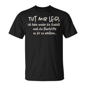 Tut Mir Leid Ich Habe Weder Die Geduld Noch Die Geduld Noch T-Shirt - Seseable