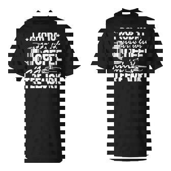 Une Bonne Journée Commence Avec Le Café Et Les Arboristes T-Shirt - Cadeauxyz