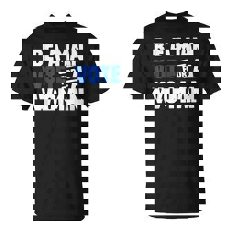 Vintage Be A Man Vote For A Woman Men T-Shirt | Mazezy