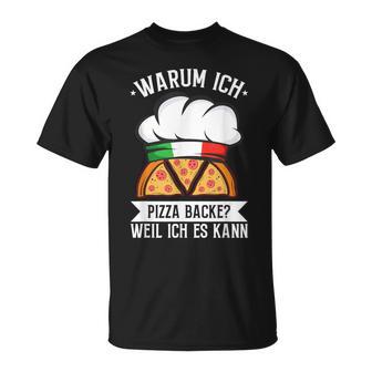 Warum Ich Pizza Backe Weil Ich Es Kann Pizzabäcker Italy T-Shirt - Geschenkecke