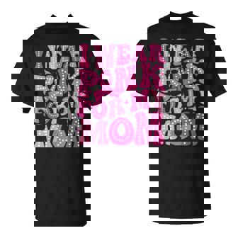 I Wear Pink For My Mom Fight Breast Cancer Family Support T-Shirt - Monsterry