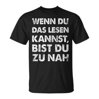 Wenn Du Das Lesen Kannst Bist Du Zu Nah T-Shirt - Geschenkecke