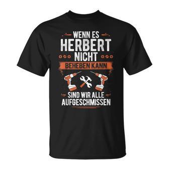 Wenn Herbert Es Nicht Beheben Kann Sind Wir Aufschmissen T-Shirt - Geschenkecke