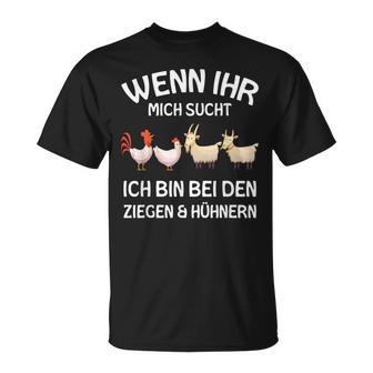 Wenn Ihr Mich Sucht Ich Bin Den Ziegen And Hühnernern If Your Mich Sucht Ich T-Shirt - Geschenkecke