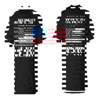 When We Fight We Win American Flag Usa Politics Quote T-Shirt - Monsterry