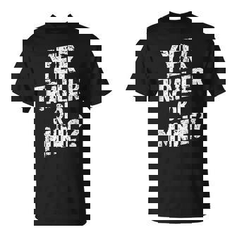 White Trash Party Attire Yer Trailer Or Mine T-Shirt - Seseable