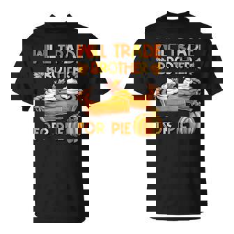 Will Trade Brother For Pumpkin Pie Autumn Thanksgiving T-Shirt - Thegiftio UK