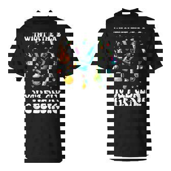 Without The Lab You'Re Only Guessing Lab Week Scientist T-Shirt - Monsterry
