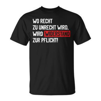 Wo Recht Zu Unrecht Wird Wird Widerstand Zur Pflicht T-Shirt - Geschenkecke