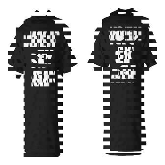 Woke Up Sexy Again T-Shirt - Monsterry