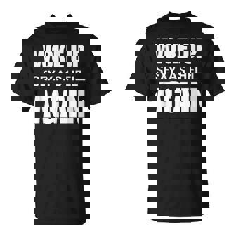 I Woke Up Sexy As Hell Again Sarcastic Saying T-Shirt - Monsterry
