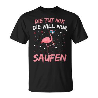 Women's Die Tut Nix Die Will Nur Saufen Flamingo Wine Alcohol Party T-Shirt - Geschenkecke