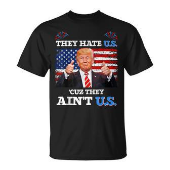 They Hate Us Cuz They Ain't Us Usa Donald Trump 4Th Of July T-Shirt - Monsterry AU