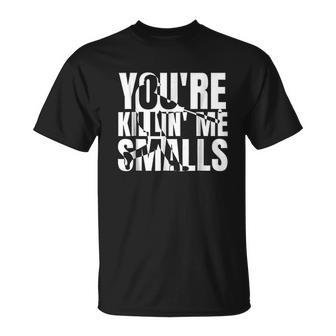 You Are Killing Me Smalls T-Shirt - Thegiftio