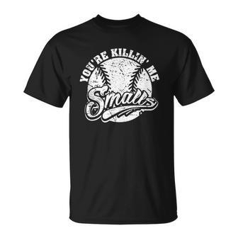 You Are Killing Me Smalls T-Shirt - Thegiftio