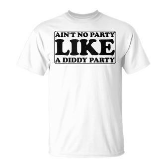 Ain't No Party Like A Diddy Party T-Shirt - Monsterry UK