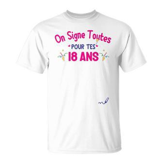 Anniv 18 Ans Fille On Signe Toutes Pour Tes 18 Ans T-Shirt - Cadeauxyz