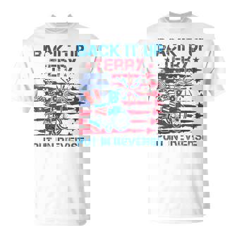Back It Up Terry Put It In Reverse Firework Flag 4Th Of July T-Shirt | Mazezy