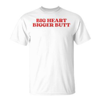 Big Heart Bigger Butt T-Shirt - Geschenkecke