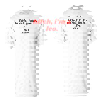 Bitch I'm A Leo Horoscope Slogan Attitude Statement T-Shirt - Thegiftio UK