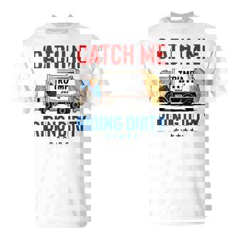 Catch Me Riding Dirty Garbage Vote Trump Truck Trump 2024 T-Shirt | Mazezy