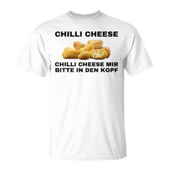 Chilli Cheese Mir Bitte In Den Kopf T-Shirt - Geschenkecke