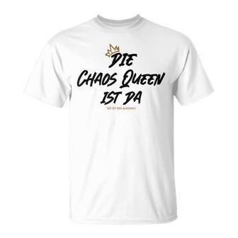 Die Chaos Queen Ist Da Wo Ist Der Alkohol Ist T-Shirt - Geschenkecke