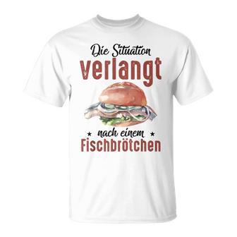 Die Situationerlangt Nach Einem Fischbrötchen T-Shirt - Geschenkecke