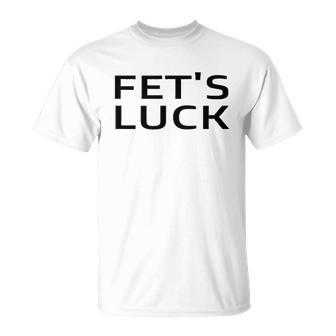 Fets Luck T-Shirt - Thegiftio