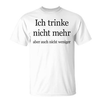 Fun Ich Trinke Nicht Mehr Aber Auch Nicht Weniger Iger T-Shirt - Geschenkecke