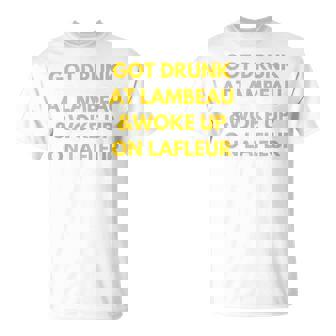 Got Drunk At Lambeau And Woke Up On Lafleur Fans T-Shirt | Seseable UK