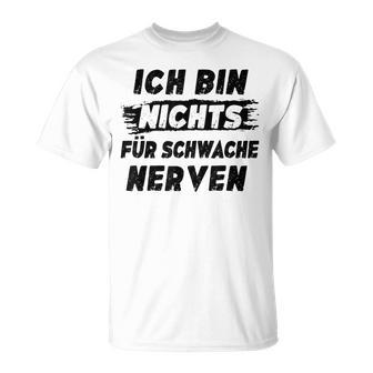 Ich Bin Nichts Für Schwache Nerven T-Shirt - Seseable